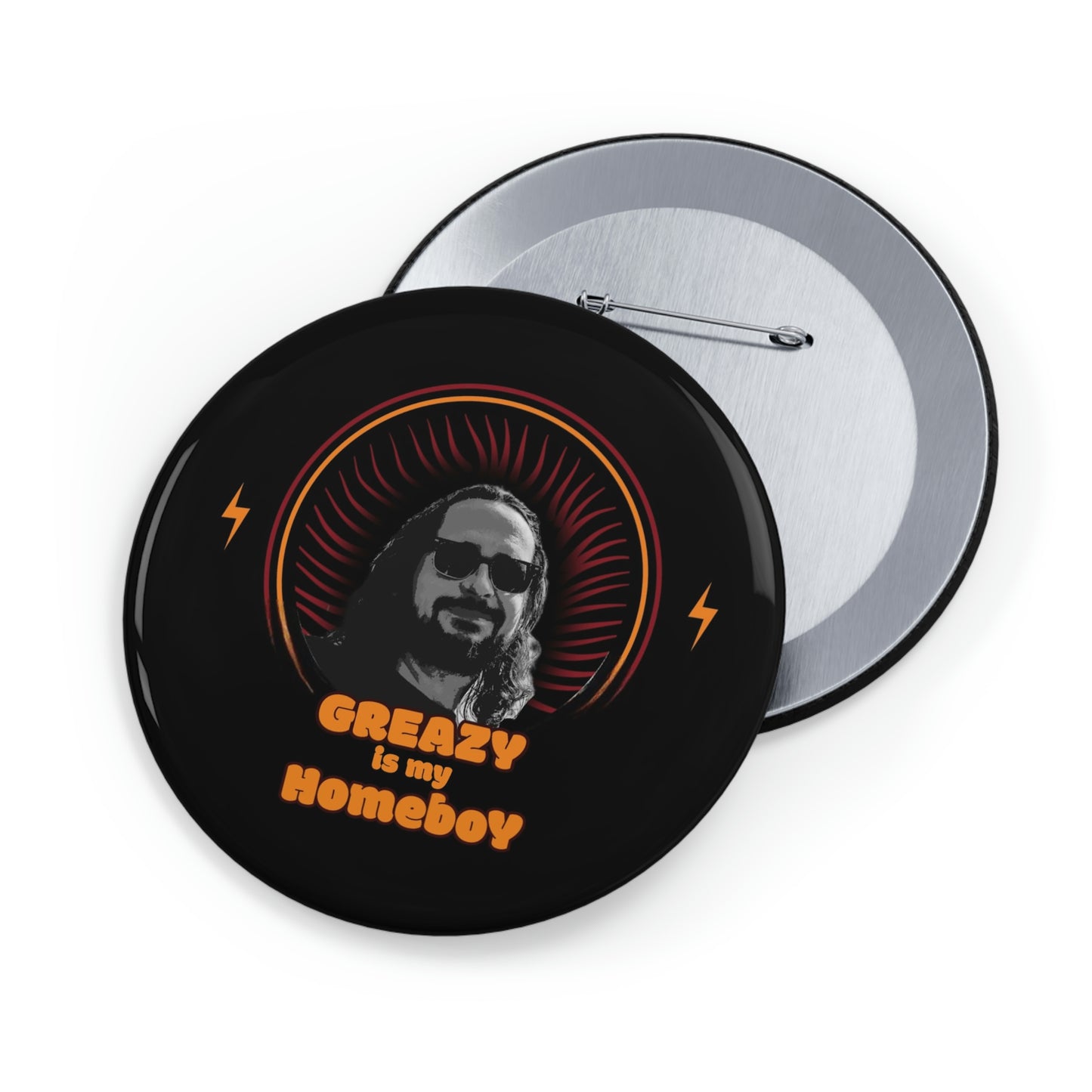 Greazy is my Homeboy Round Pins