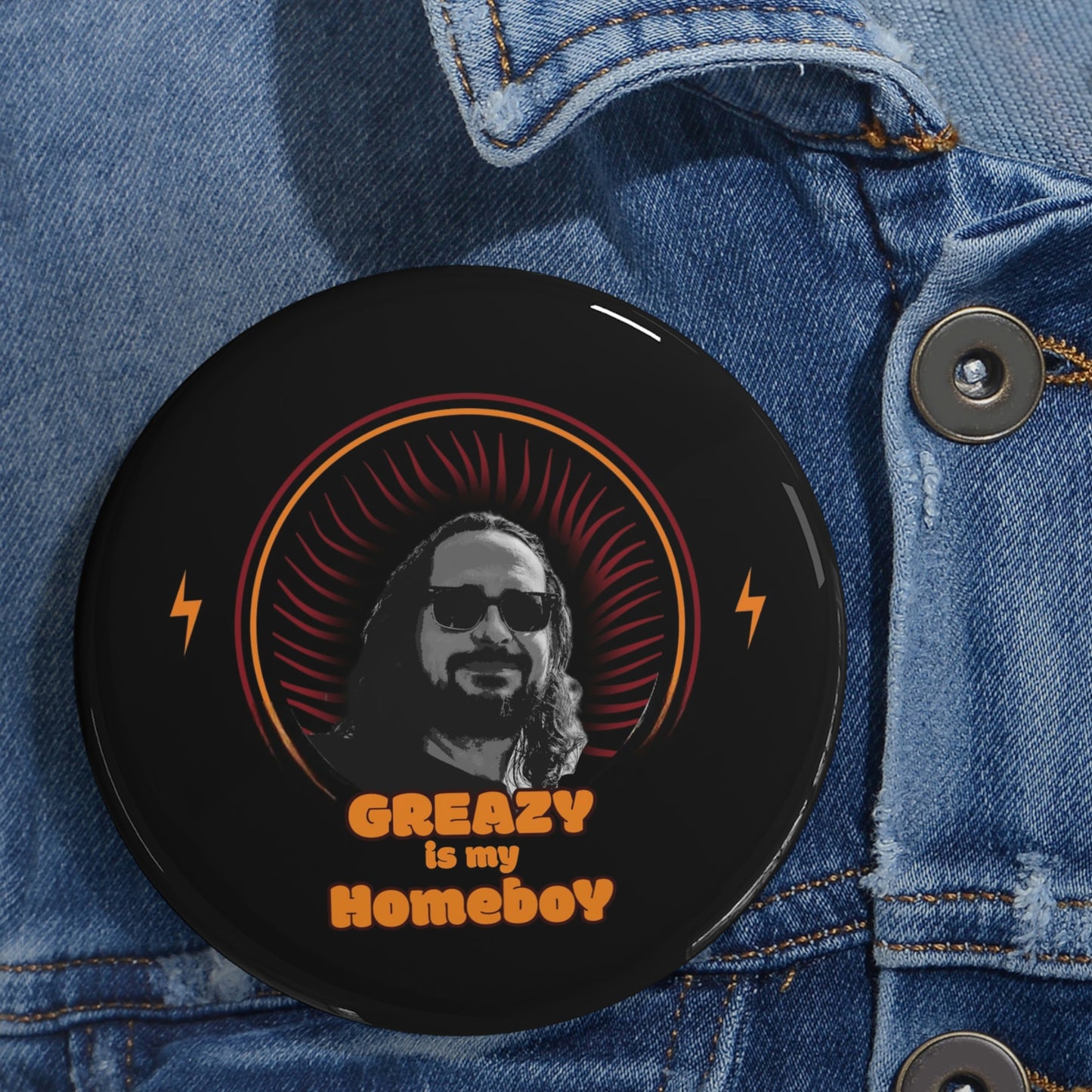 Greazy is my Homeboy Round Pins